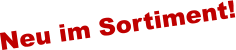 Neu im Sortiment!